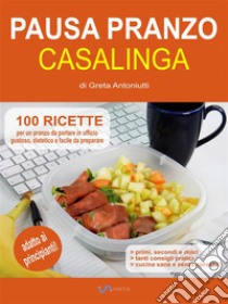 Pausa pranzo casalinga. E-book. Formato EPUB ebook di Greta Antoniutti