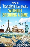 How to translate your books without spending a dime. E-book. Formato EPUB ebook