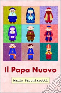 Il Papa Nuovo. E-book. Formato EPUB ebook di Mario Pacchiarotti