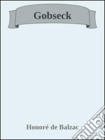 Gobseck. E-book. Formato EPUB ebook di Honoré de Balzac