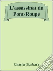 L’assassinat du Pont-Rouge. E-book. Formato EPUB ebook di Charles Barbara