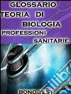 Glossario teoria di biologia professioni sanitarie. E-book. Formato EPUB ebook di Bondtest