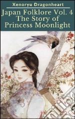 Japan Folklore Vol. 4 The Tale of Princess Moonlight. E-book. Formato PDF ebook