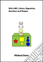 Kiki&apos;s ABC, Colors, Opposites, Numbers and Shapes. E-book. Formato EPUB ebook