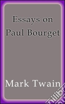 Essays on Paul Bourget. E-book. Formato Mobipocket ebook di Mark Twain