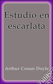 Estudio en escarlata. E-book. Formato Mobipocket ebook di Arthur Conan Doyle