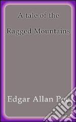 A tale of the ragged mountains. E-book. Formato EPUB ebook