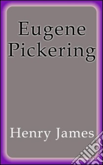 Eugene Pickering. E-book. Formato EPUB ebook di Henry James