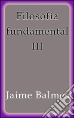 Filosofía fundamental III. E-book. Formato EPUB ebook