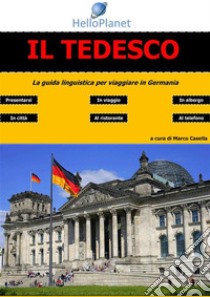 Il Tedesco - La guida linguistica per viaggiare in Germania. E-book. Formato EPUB ebook di Marco Casella