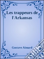 Les trappeurs de l’Arkansas. E-book. Formato Mobipocket