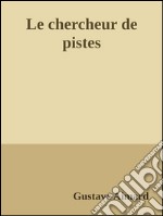 Le chercheur de pistes. E-book. Formato EPUB ebook