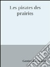 Les pirates des prairies. E-book. Formato EPUB ebook di Gustave Aimard