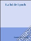 La loi de Lynch. E-book. Formato Mobipocket ebook