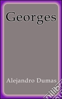 Georges. E-book. Formato EPUB ebook di Alejandro Dumas