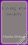 Going into society. E-book. Formato Mobipocket ebook di Charles Dickens