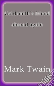 Goldsmith's friend abroad again. E-book. Formato EPUB ebook di Mark Twain