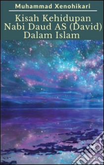 Kisah Kehidupan Nabi Daud AS (David) Dalam Islam. E-book. Formato PDF ebook di Muhammad Xenohikari