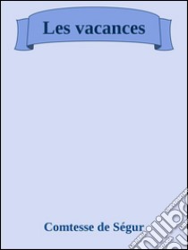 Les vacances. E-book. Formato EPUB ebook di comtesse de ségur