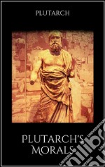 Plutarch&apos;s Morals. E-book. Formato EPUB ebook