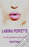 Labbra Perfette con la ginnastica facciale Visotonic. E-book. Formato EPUB ebook