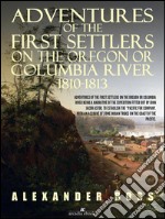 Adventures of the First Settlers on the Oregon or Columbia River, 1810-1813. E-book. Formato EPUB ebook