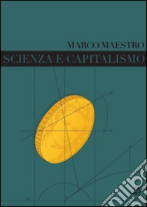 Scienza e capitalismo. E-book. Formato EPUB ebook di Marco Maestro