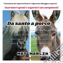 Da santo a porco (riflessioni del momento) Mat Marlin. E-book. Formato EPUB ebook di Mat Marlin