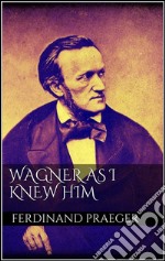 Wagner as I knew him. E-book. Formato EPUB ebook