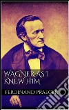 Wagner as I knew him. E-book. Formato EPUB ebook di Ferdinand Praeger