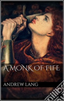 A monk of fife. E-book. Formato EPUB ebook di Andrew Lang