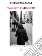 Frammenti di vite altrui. Racconto breve di un fotografo di strada. E-book. Formato EPUB