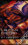 L'alcòva d'acciaio. E-book. Formato EPUB ebook di F. T. Marinetti