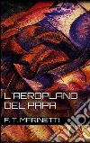 L'aeroplano del papa. E-book. Formato Mobipocket ebook di F. T. Marinetti
