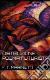 Distruzione: Poema Futurista . E-book. Formato EPUB ebook di F. T. Marinetti