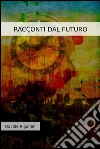 Racconti dal futuro. E-book. Formato EPUB ebook di Davide Rigonat
