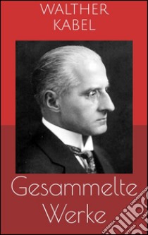 Gesammelte Werke (Vollständige Ausgaben: Am Ende der Welt, Harald Harst-Kriminalromane, Malmotta - das Unbekannte u.v.m.). E-book. Formato EPUB ebook di Walther Kabel