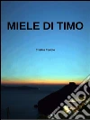 Miele di timo. E-book. Formato Mobipocket ebook di Cristina Toniolo