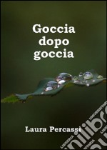 Goccia dopo goccia. E-book. Formato EPUB