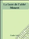 La faute de l’abbé Mouret. E-book. Formato EPUB ebook di Émile Zola