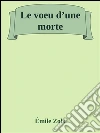 Le voeu d’une morte. E-book. Formato Mobipocket ebook di Émile Zola