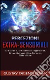 Percezioni extra-sensoriali e altri scritti sulla psicometria di Pagenstecher, Sünner, Bergman, Debo, Kasnacich, Zeller e Böhm. E-book. Formato EPUB ebook di Gustav Pagenstecher