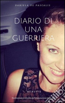 Diario di una guerriera. E-book. Formato EPUB ebook di Daniela De Pascalis