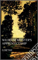 Wilhelm Meister&apos;s Apprenticeship. E-book. Formato EPUB ebook