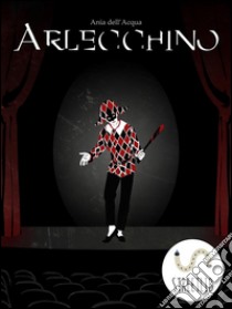 Arlecchino. E-book. Formato Mobipocket ebook di Ania Dell'Acqua