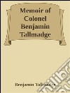 Memoir of Colonel Benjamin Tallmadge. E-book. Formato EPUB ebook