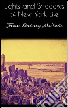 Lights and shadows of New York life. E-book. Formato EPUB ebook di James Dabney Mccabe