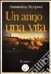 Un anno, una vita . E-book. Formato EPUB ebook di Annunziata Scarponi