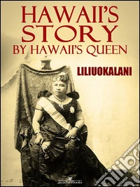 Hawaii's Story by Hawaii's Queen. E-book. Formato Mobipocket ebook