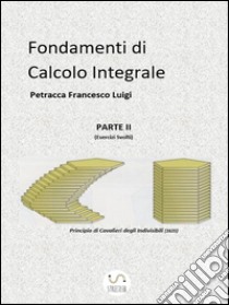 Fondamenti di Calcolo Integrale parte II. E-book. Formato PDF ebook di Petracca Francesco Luigi